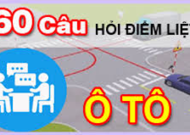 BỘ ĐỀ 60 CÂU HỎI ĐIỂM LIỆT THI BẰNG LÁI ÔTÔ B1-B1-C